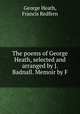 The poems of George Heath, selected and arranged by J. Badnall. Memoir by F ., George Heath, Francis Redfern 