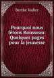 Pourquoi nous ftons Rousseau: Quelques pages pour la jeunesse, Berthe Vadier 