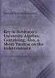 Key to Robinson`s University Algebra: Containing, Also, a Short Treatise on the Indeterminate ., Horatio N. Robinson 