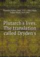 Plutarch`s lives. The translation called Dryden`s, Plutarch,Dryden, John, 1631-1700,Clough, Arthur Hugh, 1819-1861 