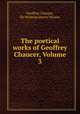 The poetical works of Geoffrey Chaucer, Volume 3, Geoffrey Chaucer, Sir Nicholas Harris Nicolas 
