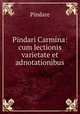 Pindari Carmina: cum lectionis varietate et adnotationibus., Pindare 