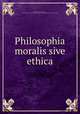 Philosophia moralis sive ethica, Wolff, Christian, Freiherr von, 1679-1754,Pre-1801 Imprint Collection (Library of Congress) DLC [from old catalog] 