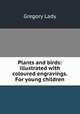 Plants and birds: illustrated with coloured engravings. For young children, Lady 
