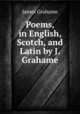 Poems, in English, Scotch, and Latin by J. Grahame, James Grahame 