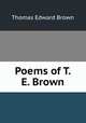 Poems of T. E. Brown, Thomas Edward Brown 