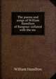 The poems and songs of William Hamilton of Bangour: collated with the ms ., William Hamilton 