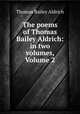 The poems of Thomas Bailey Aldrich: in two volumes, Volume 2, Aldrich, Thomas Bailey, 1836-1907 
