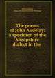 The poems of John Audelay: a specimen of the Shropshire dialect in the ., John Audelay, James Orchard Halliwell-Phillipps 