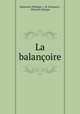 La balanoire, Dumanoir (Philippe ), M. Dumanoir , Edouard Lafargue 
