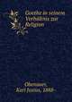 Goethe in seinem Verhltnis zur Religion, Obenauer, Karl Justus, 1888- 