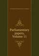 Parliamentary papers, Volume 11, Great Britain. Parliament. House of Commons 