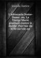 L`advocacie Notre-Dame; ou, La Vierge Marie plaidant contre le diable: Poe?me du XIVe sie?cle en ., Jean de. Justice 
