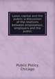 Labor, capital and the public; a discussion of the relations between employessic, employers and the public, Public Policy, Chicago 