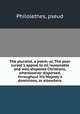 The pluralist, a poem; or, The poor curate`s appeal to all reasonable and well-disposed Christians, wheresoever dispersed, throughout his Majesty`s dominions, or elsewhere, Philolethes, pseud 