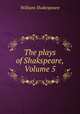 The plays of Shakspeare, Volume 5, William Shakespeare 
