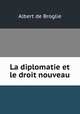 La diplomatie et le droit nouveau, Albert de Broglie 
