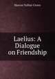 Laelius: A Dialogue on Friendship, Cicero 