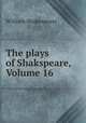 The plays of Shakspeare, Volume 16, William Shakespeare 