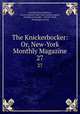 The Knickerbocker: Or, New-York Monthly Magazine. 27, Charles Fenno Hoffman, Lewis Gaylord Clark, John Holmes Agnew, Kinahan Cornwallis, Timothy Flint, Washington Irving 