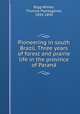 Pioneering in south Brazil. Three years of forest and prairie life in the province of Parana, Bigg-Wither, Thomas Plantagenet, 1845-1890 