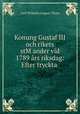 Konung Gustaf III och rikets stMander vid 1789 rs riksdag: Efter tryckta ., Carl Wilhelm August Tham 
