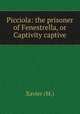Picciola: the prisoner of Fenestrella, or Captivity captive, Xavier (M.) 