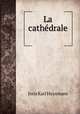 La cathdrale ., Joris Karl Huysmans 