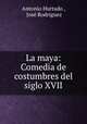 La maya: Comedia de costumbres del siglo XVII, 