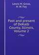 Past and present of DeKalb County, Illinois, Volume 2, Lewis M. Gross, H. W. Fay 