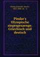 Pindar`s Olympische siegesgesaenge. Griechisch und deutsch, Pindar,Schmidt, Moritz, 1823-1888. ed. & tr 