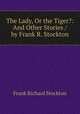 The Lady, Or the Tiger?: And Other Stories / by Frank R. Stockton, Frank Richard Stockton 
