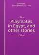 Playmates in Egypt, and other stories, Levinger, Elma Ehrlich, b. 1887 