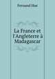 La France et l`Angleterre Madagascar, Fernand Hue 