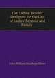 The Ladies` Reader: Designed for the Use of Ladies` Schools and Family ., John William Stanhope Hows 