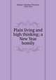 Plain living and high thinking; a New Year homily, Munger, Theodore Thornton, 1830-1910 