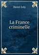 La France criminelle, Joly Henri 