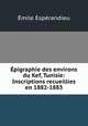 pigraphie des environs du Kef, Tunisie: Inscriptions recueillies en 1882-1883, 