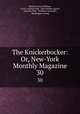 The Knickerbocker: Or, New-York Monthly Magazine. 30, Charles Fenno Hoffman, Lewis Gaylord Clark, John Holmes Agnew, Timothy Flint, Kinahan Cornwallis, Washington Irving 