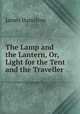 The Lamp and the Lantern, Or, Light for the Tent and the Traveller, James Hamilton 
