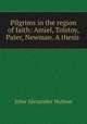 Pilgrims in the region of faith: Amiel, Tolstoy, Pater, Newman. A thesis ., John Alexander Hutton 
