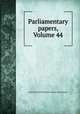 Parliamentary papers, Volume 44, Great Britain. Parliament. House of Commons 