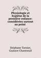 Physiologie et hygine de la premire enfance: considres surtout au point ., 