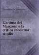 L`anima del Manzoni e la critica moderna: studio, Giuseppe De Leonardis 
