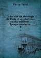 La facult de thologie de Paris et ses docteurs les plus clbres .: poque moderne .. 4, Pierre Feret 