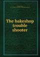 The bakeshop trouble shooter, Vander Voort, A. J. (Adrian J.). 4n,Miller Publishing Company 