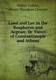 Land and Lee in the Bosphorus and Aegean: Or Views of Constantinople and Athens, Walter Colton, Henry Theodore Cheever 