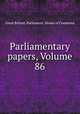 Parliamentary papers, Volume 86, Great Britain. Parliament. House of Commons 