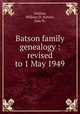 Batson family genealogy : revised to 1 May 1949, Lindsay, William D; Batson, Sam W. 