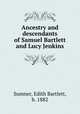 Ancestry and descendants of Samuel Bartlett and Lucy Jenkins, Sumner, Edith Bartlett, b. 1882 
